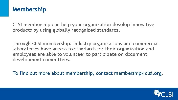 Membership CLSI membership can help your organization develop innovative products by using globally recognized