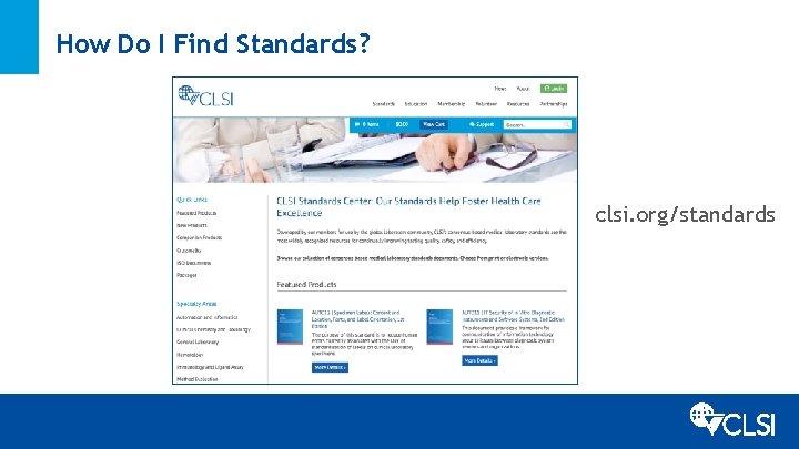 How Do I Find Standards? clsi. org/standards 