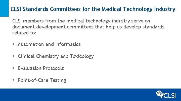 CLSI Standards Committees for the Medical Technology Industry CLSI members from the medical technology