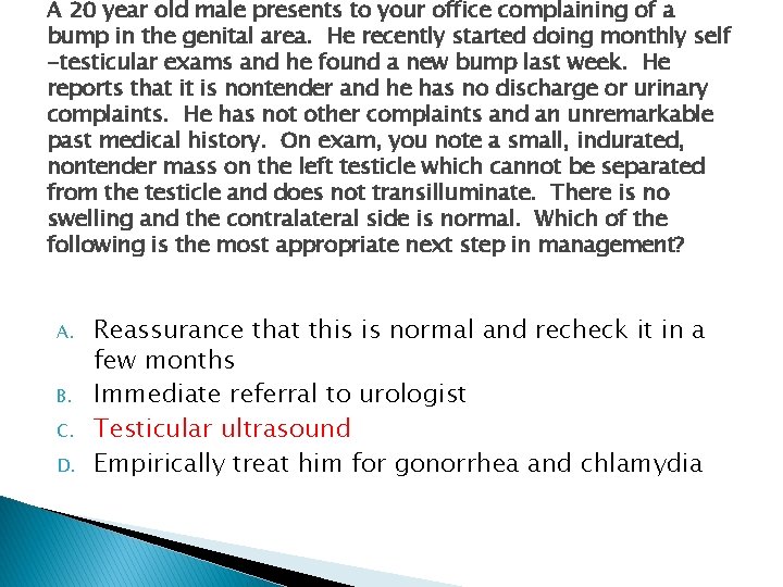 A 20 year old male presents to your office complaining of a bump in