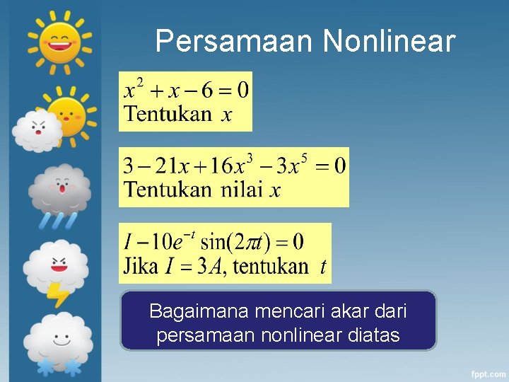 Persamaan Nonlinear Bagaimana mencari akar dari persamaan nonlinear diatas 