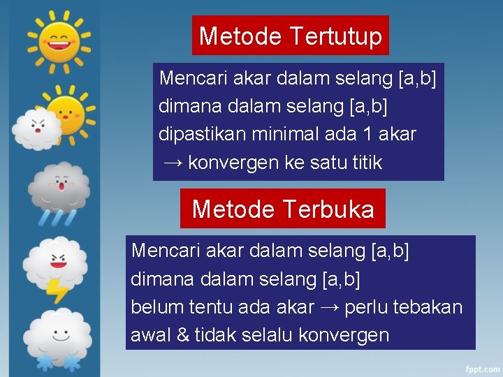 Metode Tertutup Mencari akar dalam selang [a, b] dimana dalam selang [a, b] dipastikan