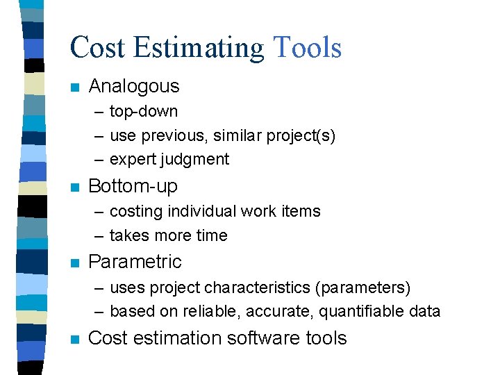 Cost Estimating Tools n Analogous – top-down – use previous, similar project(s) – expert