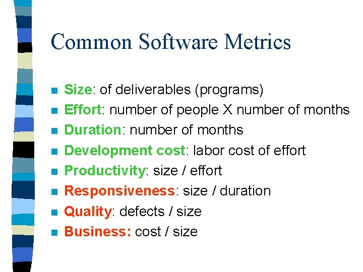 Common Software Metrics n n n n Size: of deliverables (programs) Effort: number of