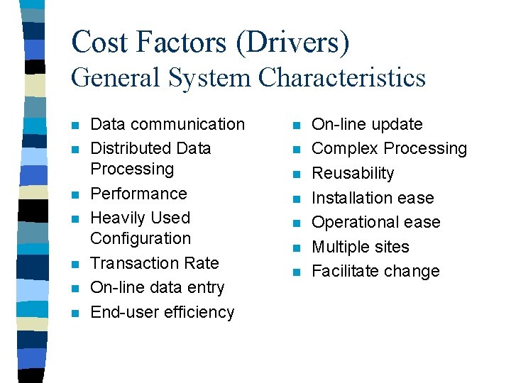 Cost Factors (Drivers) General System Characteristics n n n n Data communication Distributed Data