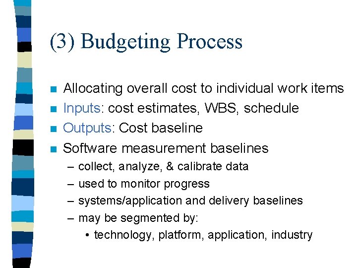 (3) Budgeting Process n n Allocating overall cost to individual work items Inputs: cost