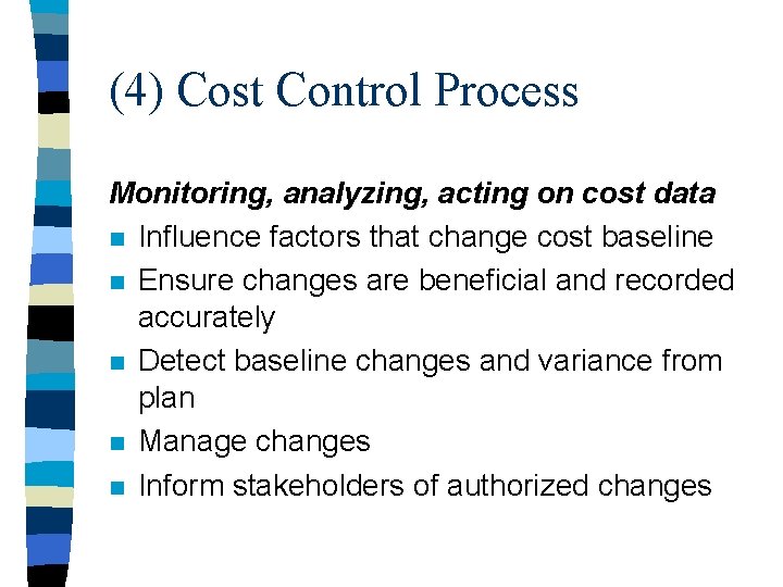 (4) Cost Control Process Monitoring, analyzing, acting on cost data n Influence factors that