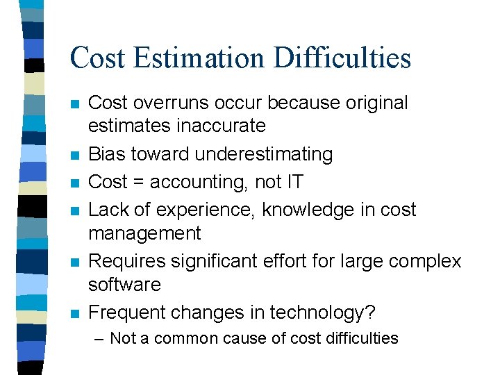 Cost Estimation Difficulties n n n Cost overruns occur because original estimates inaccurate Bias