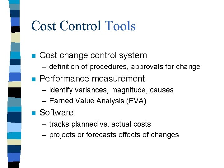 Cost Control Tools n Cost change control system – definition of procedures, approvals for
