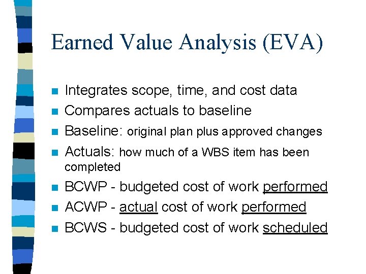 Earned Value Analysis (EVA) n n Integrates scope, time, and cost data Compares actuals