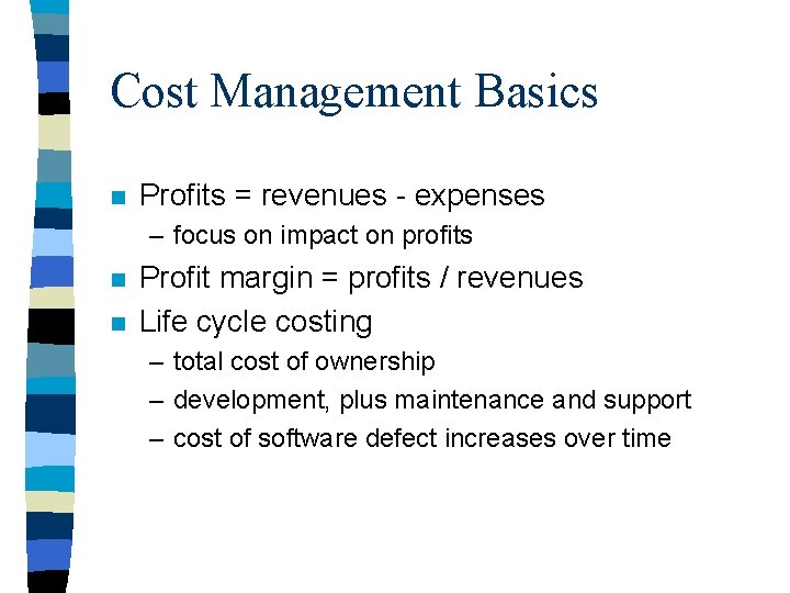 Cost Management Basics n Profits = revenues - expenses – focus on impact on