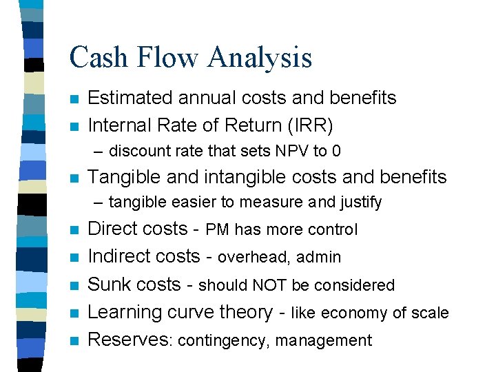 Cash Flow Analysis n n Estimated annual costs and benefits Internal Rate of Return
