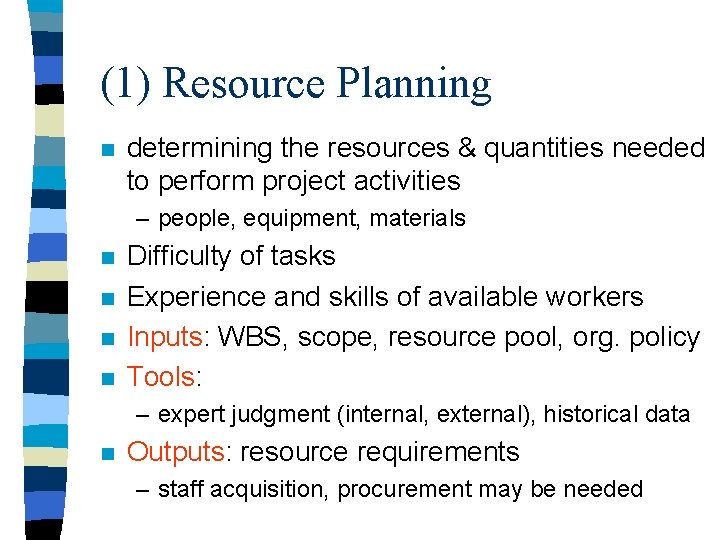 (1) Resource Planning n determining the resources & quantities needed to perform project activities