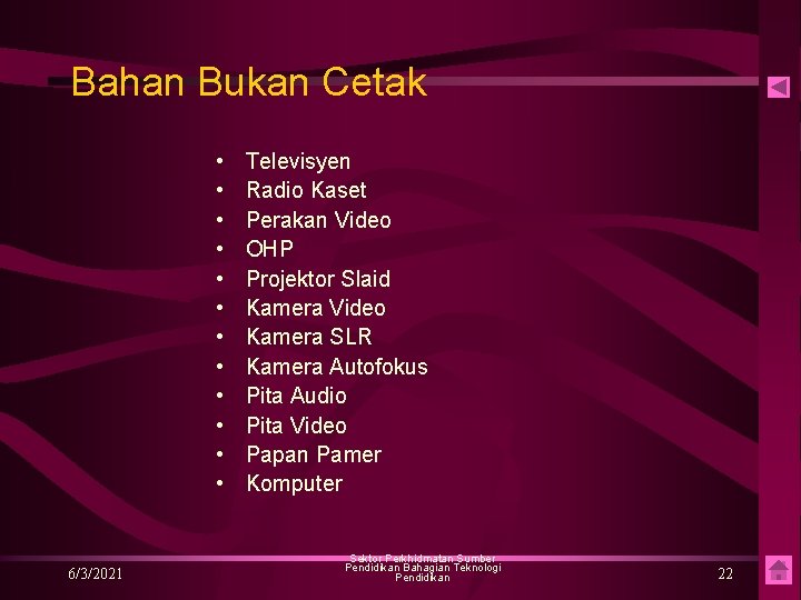 Bahan Bukan Cetak • • • 6/3/2021 Televisyen Radio Kaset Perakan Video OHP Projektor