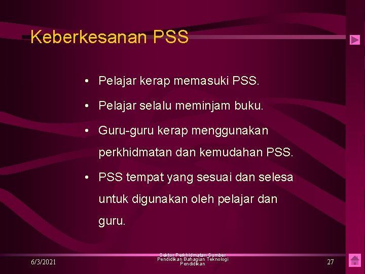 Keberkesanan PSS • Pelajar kerap memasuki PSS. • Pelajar selalu meminjam buku. • Guru-guru