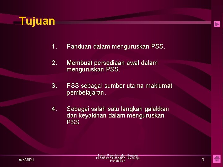 Tujuan 6/3/2021 1. Panduan dalam menguruskan PSS. 2. Membuat persediaan awal dalam menguruskan PSS.