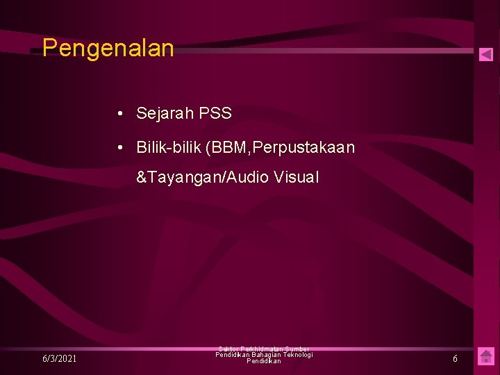 Pengenalan • Sejarah PSS • Bilik-bilik (BBM, Perpustakaan &Tayangan/Audio Visual 6/3/2021 Sektor Perkhidmatan Sumber