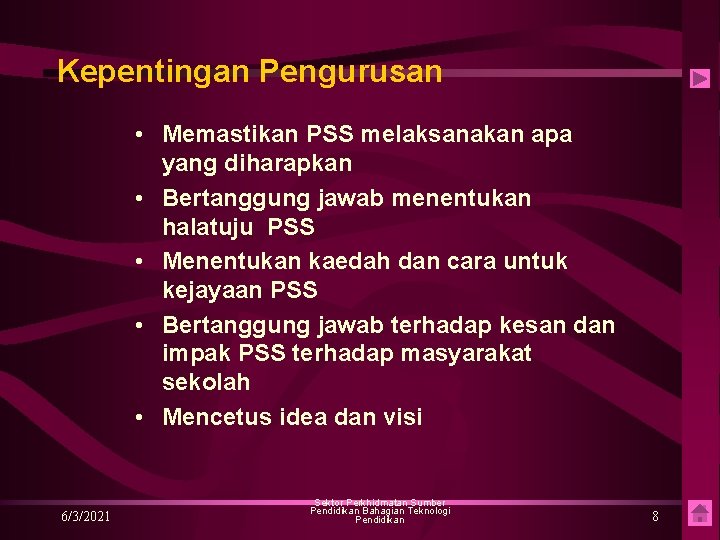 Kepentingan Pengurusan • Memastikan PSS melaksanakan apa yang diharapkan • Bertanggung jawab menentukan halatuju