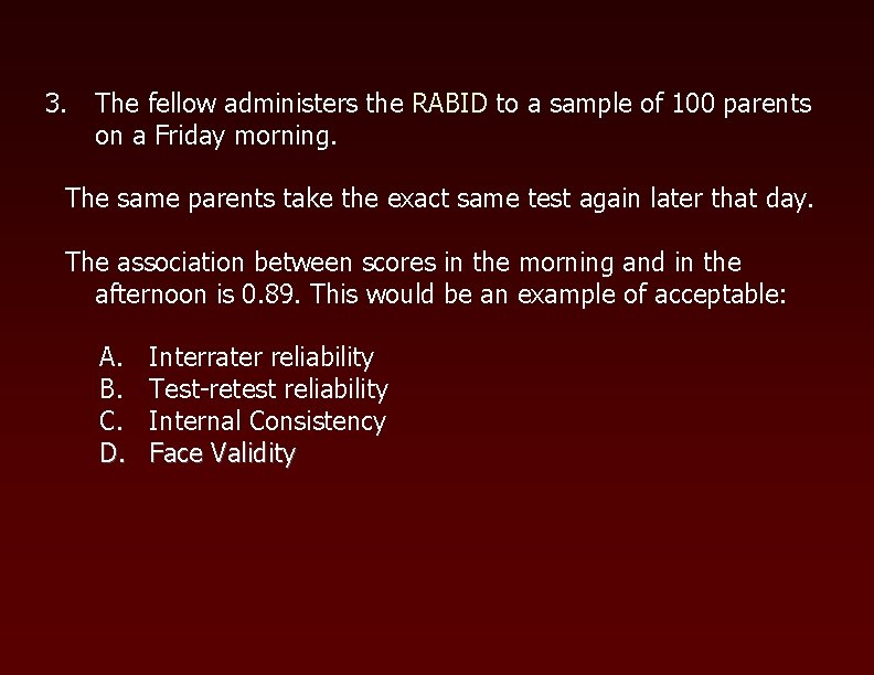 3. The fellow administers the RABID to a sample of 100 parents on a