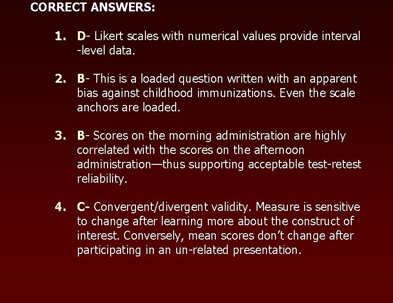 CORRECT ANSWERS: 1. D- Likert scales with numerical values provide interval -level data. 2.