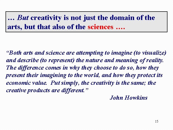 … But creativity is not just the domain of the arts, but that also