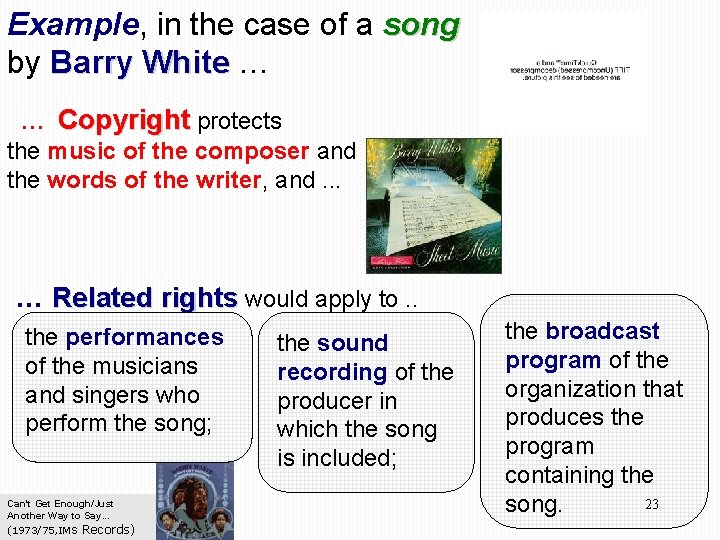 Example, in the case of a song by Barry White … … Copyright protects