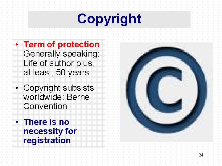 Copyright • Term of protection: Generally speaking: Life of author plus, at least, 50