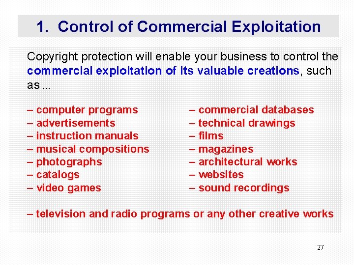 1. Control of Commercial Exploitation Copyright protection will enable your business to control the