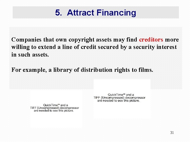 5. Attract Financing Companies that own copyright assets may find creditors more willing to