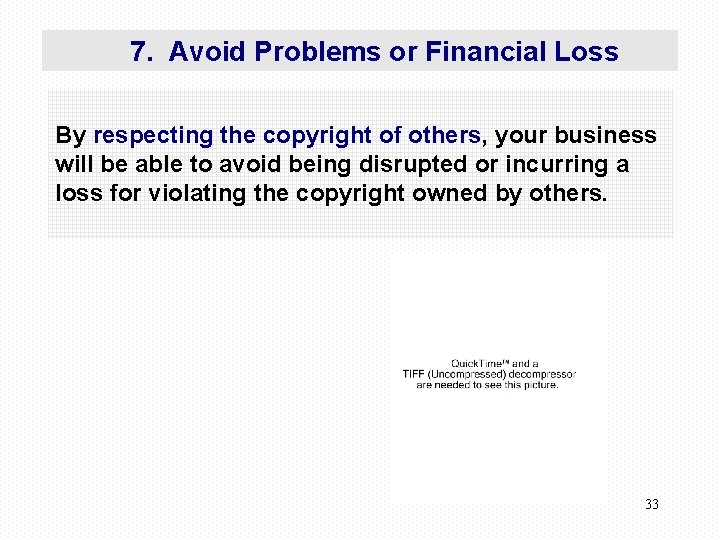 7. Avoid Problems or Financial Loss By respecting the copyright of others, your business