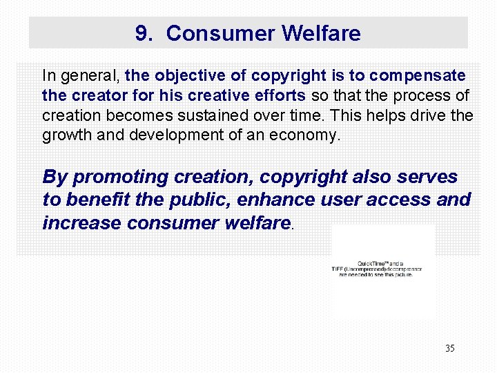 9. Consumer Welfare In general, the objective of copyright is to compensate the creator