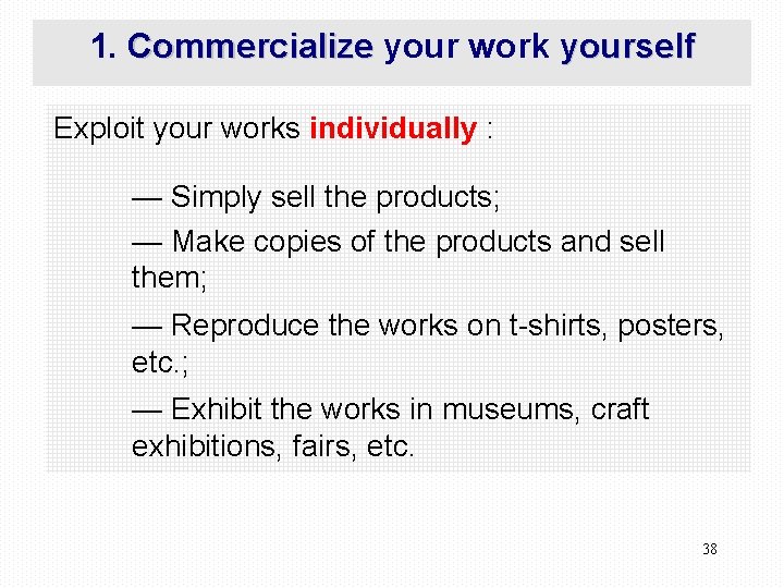 1. Commercialize your work yourself Exploit your works individually : — Simply sell the