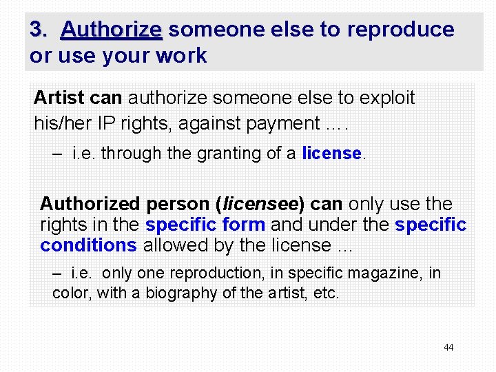 3. Authorize someone else to reproduce or use your work Artist can authorize someone