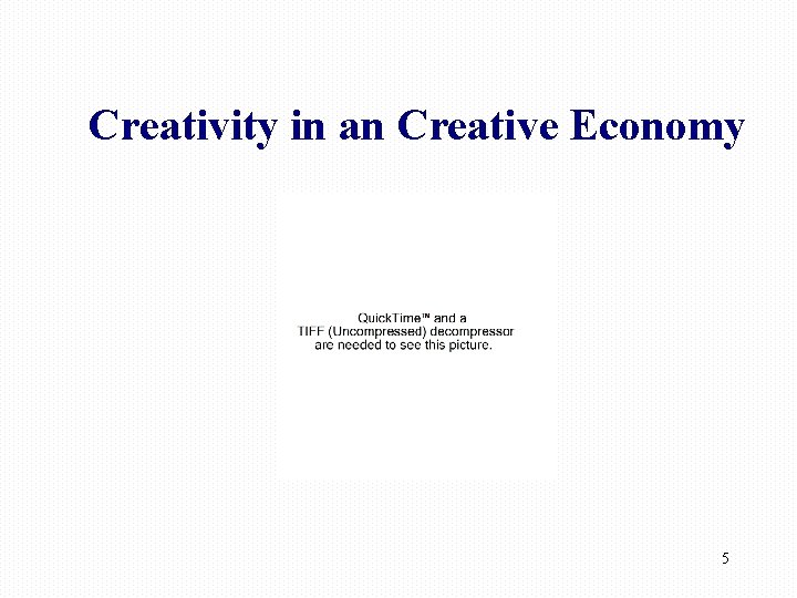 Creativity in an Creative Economy 5 