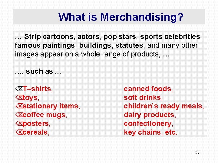 What is Merchandising? … Strip cartoons, actors, pop stars, sports celebrities, famous paintings, buildings,