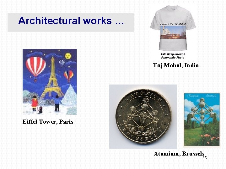 Architectural works … Taj Mahal, India Eiffel Tower, Paris Atomium, Brussels 55 