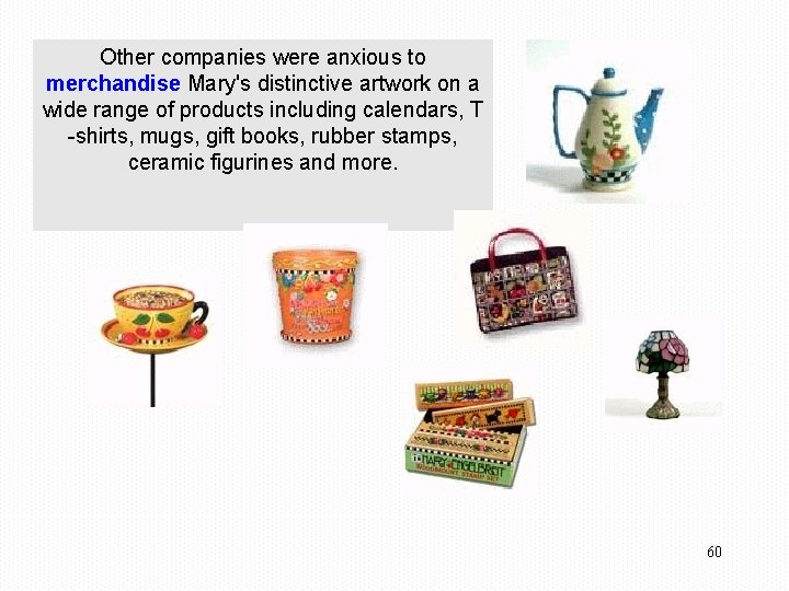 Other companies were anxious to merchandise Mary's distinctive artwork on a wide range of