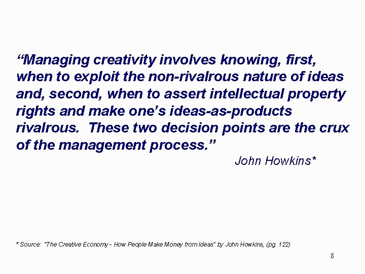 “Managing creativity involves knowing, first, when to exploit the non-rivalrous nature of ideas and,