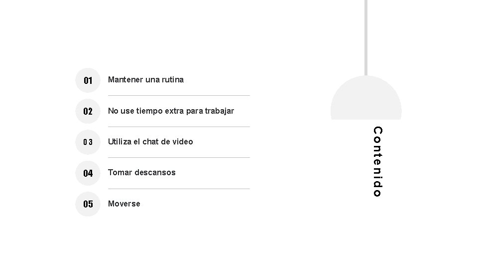 Mantener una rutina 02 No use tiempo extra para trabajar 03 Utiliza el chat