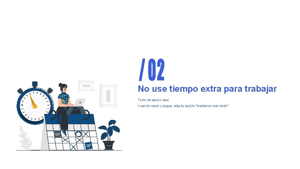 No use tiempo extra para trabajar Texto de apoyo aquí. Cuando copie y pegue,