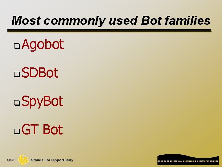 Most commonly used Bot families q Agobot q SDBot q Spy. Bot q GT