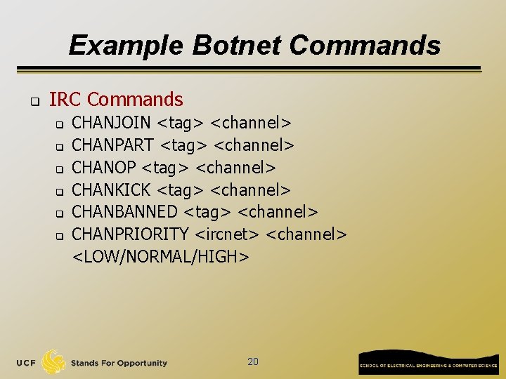 Example Botnet Commands q IRC Commands q q q CHANJOIN <tag> <channel> CHANPART <tag>