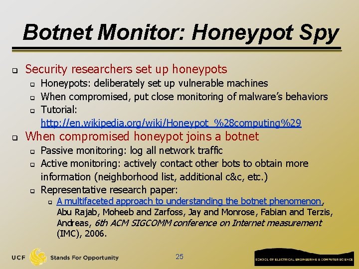 Botnet Monitor: Honeypot Spy q Security researchers set up honeypots q q Honeypots: deliberately