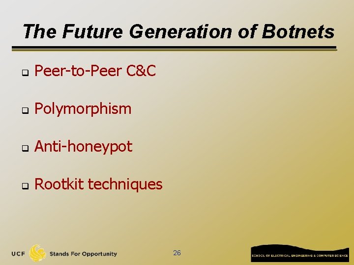 The Future Generation of Botnets q Peer-to-Peer C&C q Polymorphism q Anti-honeypot q Rootkit