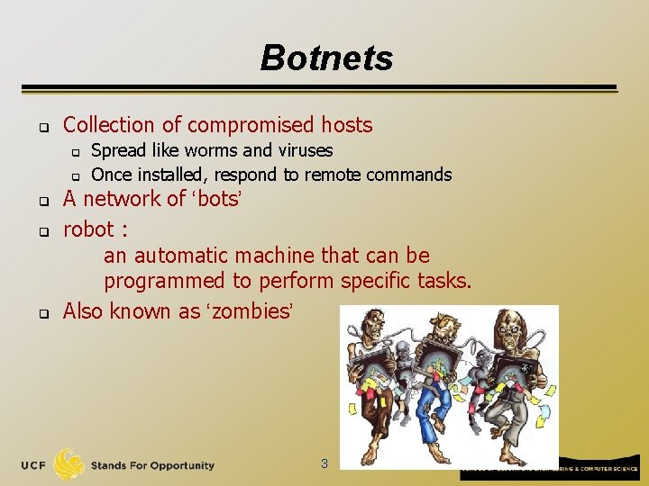 Botnets q Collection of compromised hosts q q q Spread like worms and viruses