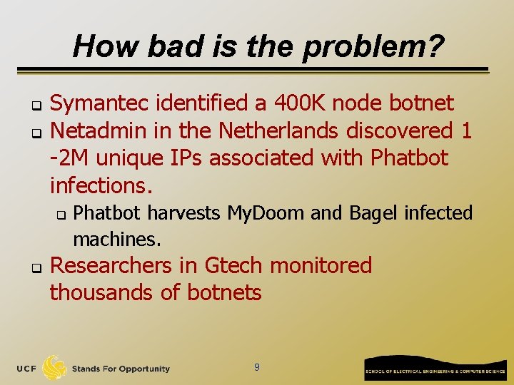 How bad is the problem? q q Symantec identified a 400 K node botnet