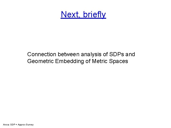 Next, briefly Connection between analysis of SDPs and Geometric Embedding of Metric Spaces Arora: