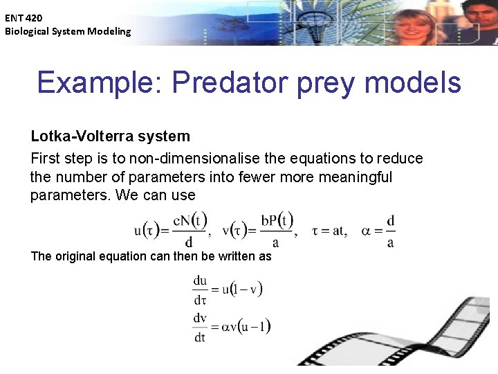 ENT 420 Biological System Modeling Example: Predator prey models Lotka-Volterra system First step is