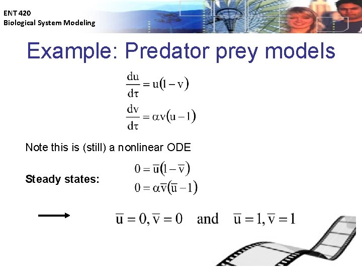 ENT 420 Biological System Modeling Example: Predator prey models Note this is (still) a