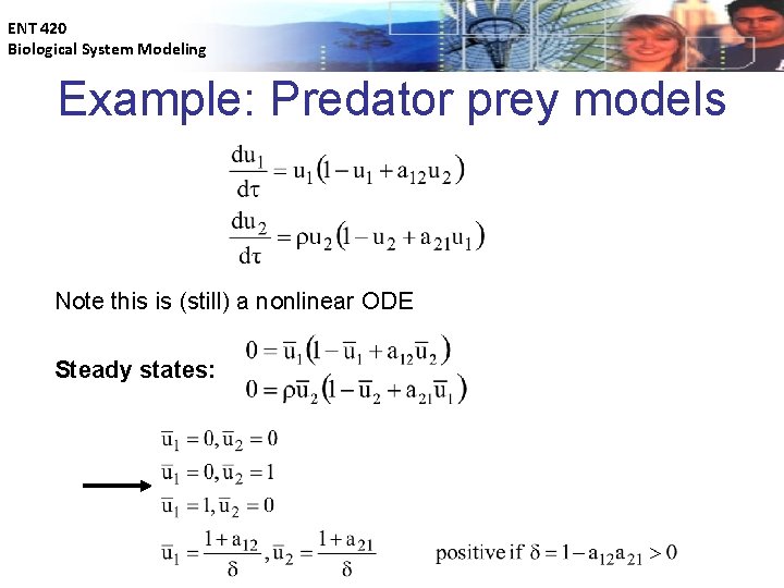 ENT 420 Biological System Modeling Example: Predator prey models Note this is (still) a